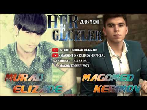 Magomed Kerimov & Murad Elizade - Her Geceler ( Bir gun semaya baxib 2016)