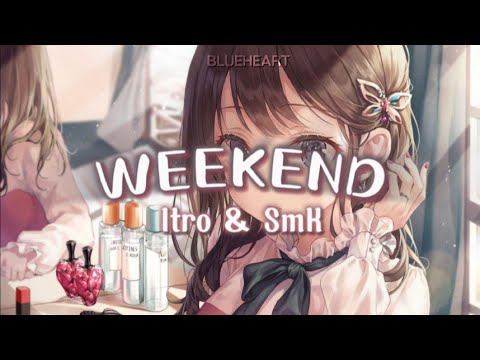【Nightcore】→ Weekend || Itro & SmK (Lyrics) || @NightcoreSkies x Blueheart