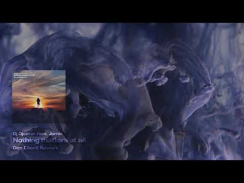 Dj Djaimin ft. Jamie - Nothing matters at all (Dim Chord Rework)