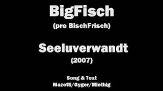 Seeluverwandt - BigFisch 2007