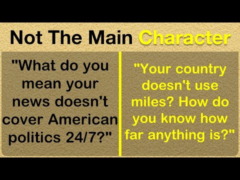 Americans Discovering They're Not The Main Character