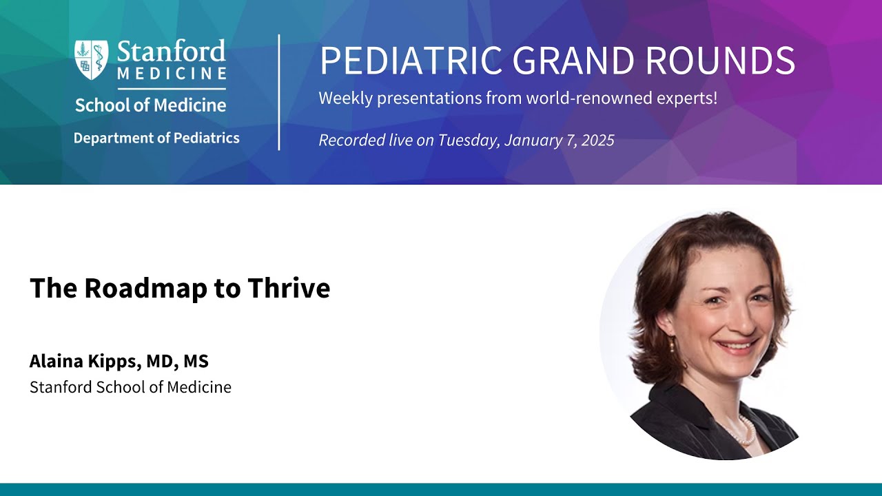 Stanford Pediatric Grand Rounds: The Roadmap to Thrive