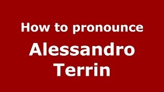 How to pronounce Alessandro Terrin
