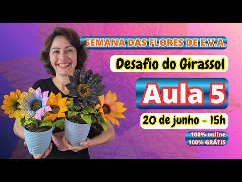 Semana das Flores de EVA - Aula 5 (Desafio do girassol)