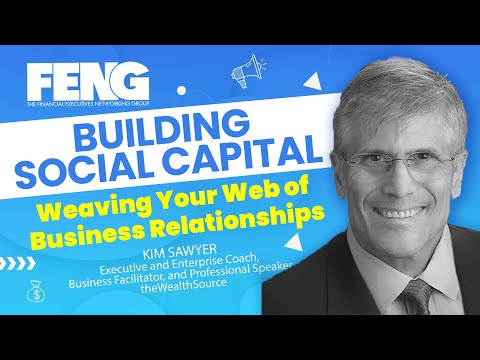 BUILDING SOCIAL CAPITAL: Weaving Your Web of Business Relationships