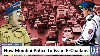 Now Mumbai Police to Issue E-Challans