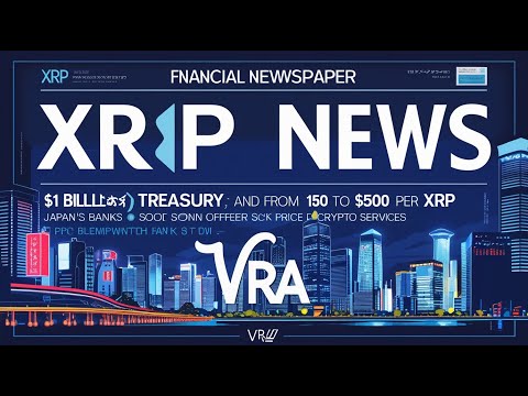 XRP News,$ 1 Milliarde XRP Treasury, 150 bis 500 $ pro XRP,Japans Banken bald Krypto anbieten, VRA