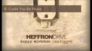 Could you be home Heffron Drive Unplugged