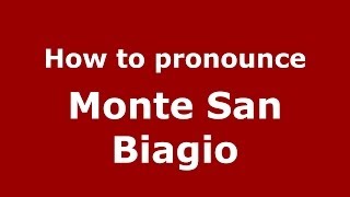 How to pronounce Monte San Biagio
