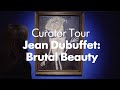 Jean Dubuffet: Brutal Beauty - Curator Tour
