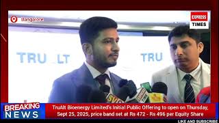 TruAlt Bioenergy Limited’s Initial Public Offering to open on Thursday, Sept 25,2025, price band set