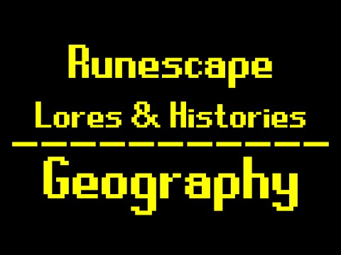Runescape Lores and Histories: Episode 1: Geography
