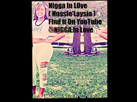 Nigga In Love ( Hussle'Laysia)