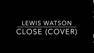 Lewis Watson - Close (Cover) [Audio Only]