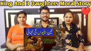 Indian Reaction on King And 3 Daughters || Teen Betiyan || Urdu Hindi Moral Story || Pyaara Islam