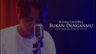 Download lagu #gme #bukandenganmu ILHAM CANDRIA - BUKAN DENGANMU ( Good Morning Everyone Cover ) mp3