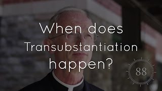 Ep. 11 - What is transubstantiation and when does it happen?