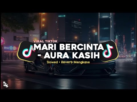 MARI BERCINTA - AURA KASIH SLOWED + REVERB MENGKANE VIRAL TIKTOK