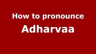 How to pronounce Adharvaa