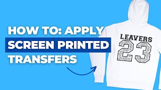 LEAVERS: HOW TO Apply Screen Printed Heat Transfers