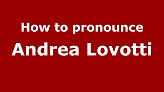 How to pronounce Andrea Lovotti