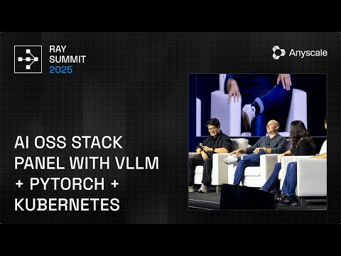 Ray Summit 2025 Keynote: AI OSS Stack Panel with vLLM + PyTorch + Kubernetes