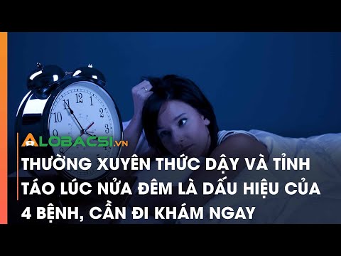 Thường xuyên thức dậy và tỉnh táo lúc nửa đêm là dấu hiệu của 4 bệnh, cần đi khám ngay