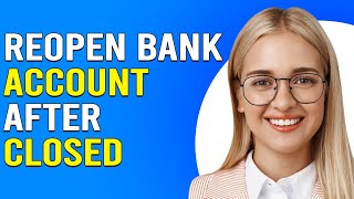 How To Reopen Bank Account After Closed (How Can I Reopen A Closed Bank Account?)