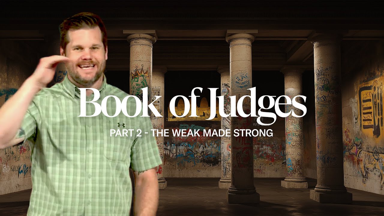 Book of Judges - Part 2: The Weak Made Strong