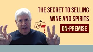 The Secret to Selling Wine and Spirits On Premise