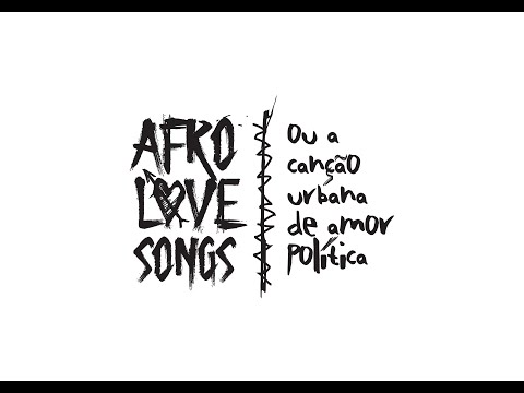 AfroLove Songs ou A Canção Urbana de Amor Político (Segundo Movimento)