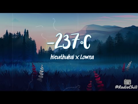 [Lyrics Video] -237°C - HIEUTHUHAI x LOWNA | RadioChill #8
