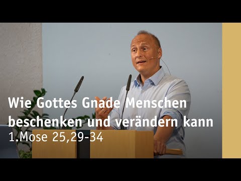 Wie Gottes Gnade Menschen beschenken und verändern kann | 1.Mose 25,29-34 | Manuel Schauer