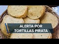 Alertan por ‘tortillas piratas’ en México; cómo identificarlas