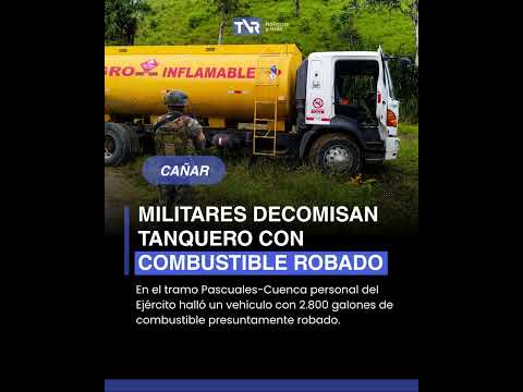 🚨 #Cañar: El Ejército decomisa un tanquero  de combustible sustraído de forma ilegal