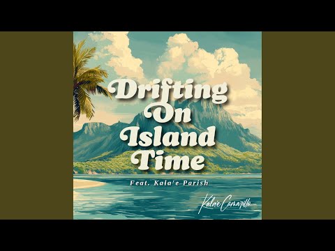 Drifting On Island Time (feat. Kala'e)