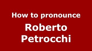 How to pronounce Roberto Petrocchi