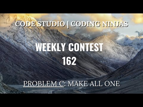 Code360 Coding Ninjas Weekly Contest 162 Problem C Make All One Cpp Java Codes