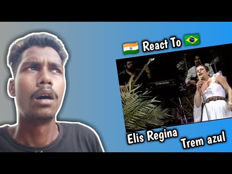 Indian React To Elis Regina - Trem azul | Elis Regina - Trem azul React |Esau Baru