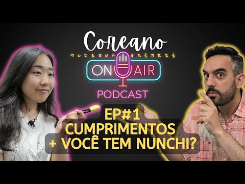 Episódio 1: Cumprimentos Básicos + Tudo sobre "NUNCHI" | Coreano OnAir Podcast