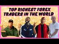 Top 4 Richest Forex Traders In The World