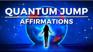 QUANTUM JUMP Into Your DREAM LIFE (YOU ARE Affirmations)