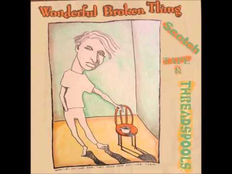 Wonderful Broken Thing - Scotch Tape & Threadspools (1988) FULL ALBUM