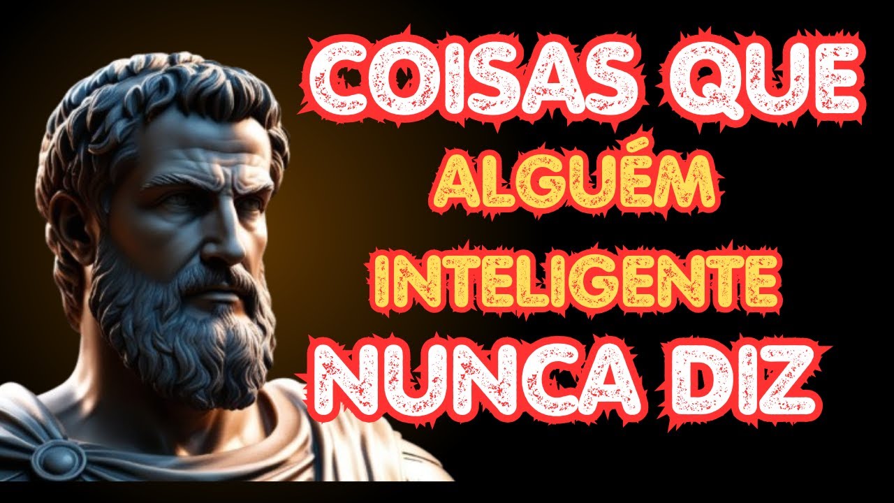 13 COISAS que ALGUÉM INTELIGENTE NUNCA DIZ - Sabedoria Estoica