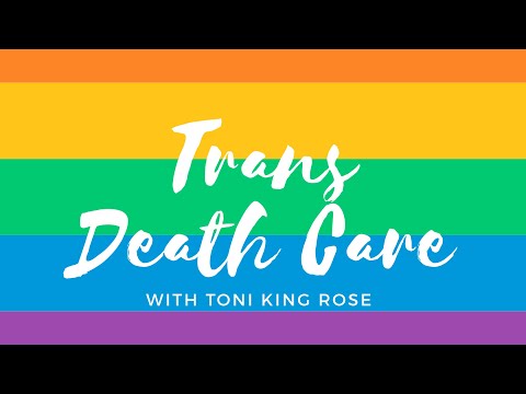Trans Death Care w/ Toni King Rose