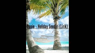 Download lagu Oppie Holiday Sendiri (Lirik) mp3