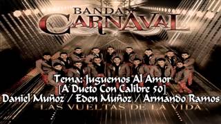 Banda Carnaval Ft Calibre 50 Juguemos Al Amor [2013] (Con Letra)
