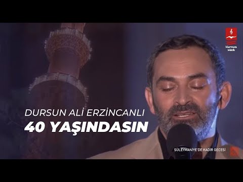 DURSUN ALİ ERZİNCANLI "40 YAŞINDASIN"