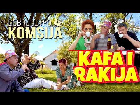 KAFA I RAKIJA 5 - DOBRO JUTRO, KOMŠIJA