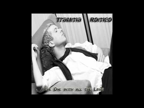 The One with all the Love-Trauma Romeo